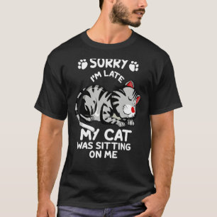 Camiseta Desculpe, estou atrasado, meu gato estava sentado