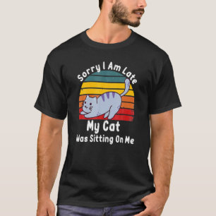 Camiseta Desculpe, Estou Atrasado Meu Gato Estava Sentado E