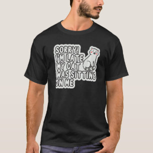 Camiseta Desculpe, Estou Atrasado Meu Gato Estava Sentado E