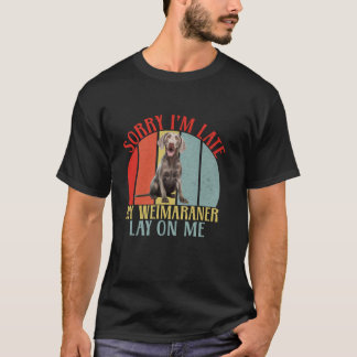 Camiseta Desculpe, estou atrasado, meu Weimaraner me deitou