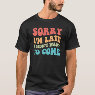 Camiseta Desculpe, estou atrasado, não queria entrar em ant