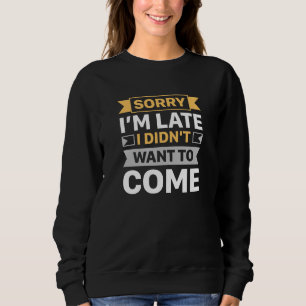 Camiseta Desculpe, estou atrasado, não queria vir