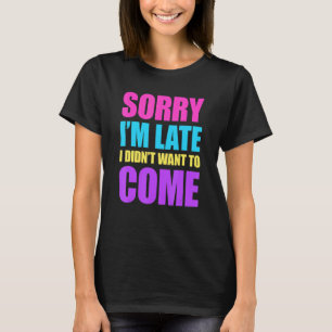 Camiseta Desculpe, estou atrasado, não queria vir 2