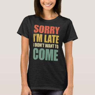 Camiseta Desculpe, estou atrasado, não queria vir 4