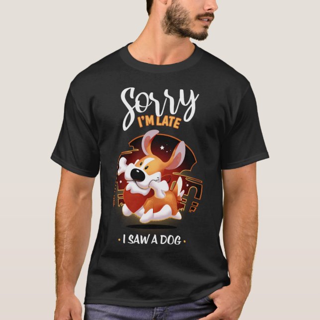 Camiseta Desculpe, Estou Atrasado Por Ter Visto Um Cachorro (Frente)