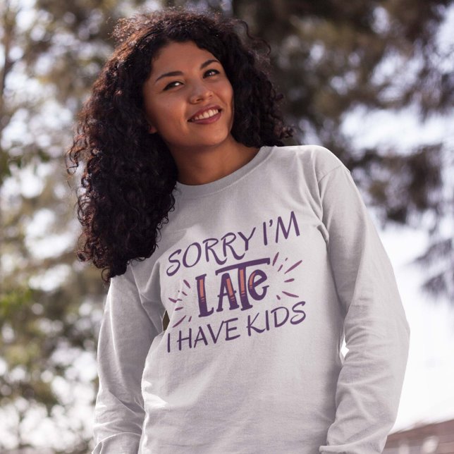 Camiseta Desculpe, estou atrasado, tenho filhos (sorry I'm late I have kids sweatshirt)