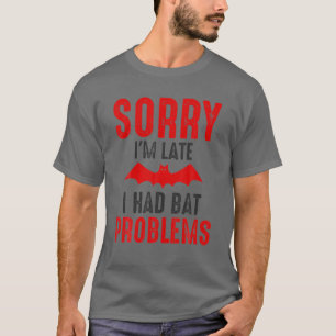 Camiseta Desculpe, estou atrasado, tive problemas de morceg