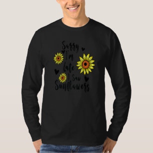 Camiseta Desculpe, estou atrasado, vi Sunflower Madre