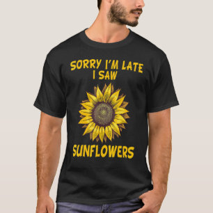 Camiseta Desculpe, estou atrasado, vi Sunflower Madre