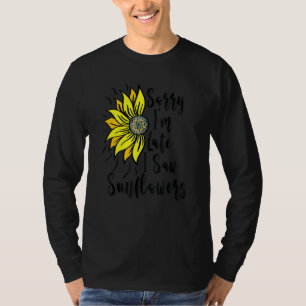 Camiseta Desculpe, estou atrasado, vi Sunflower Madre