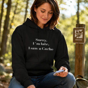 Camiseta Desculpe, estou atrasado, vi um cache