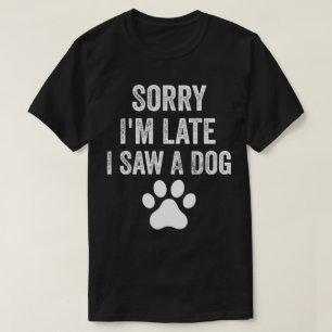 Camiseta Desculpe, estou atrasado, vi um cachorro com carne