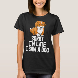 Camiseta Desculpe, estou atrasado. Vi um Cachorro Engraçado