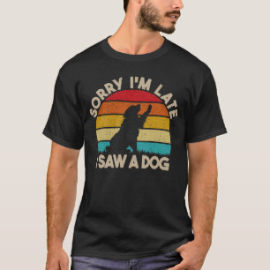 Camiseta Desculpe, estou atrasado. Vi um Cachorro Engraçado
