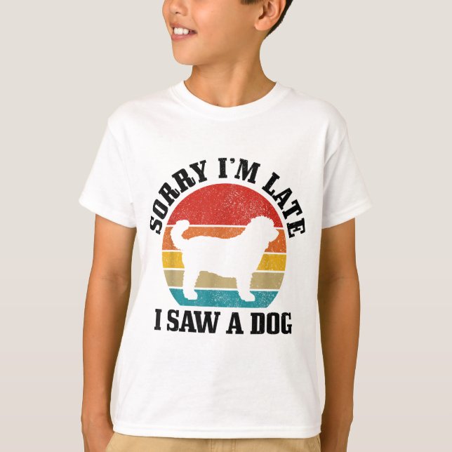 Camiseta Desculpe, estou atrasado. Vi um Cachorro Engraçado (Frente)