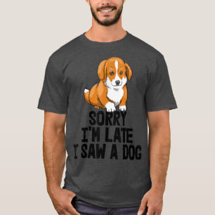 Camiseta Desculpe, estou atrasado. Vi um Cachorro Engraçado