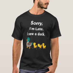 Camiseta Desculpe, estou atrasado. Vi um Pato Pato
