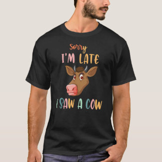 Camiseta Desculpe Estou Atrasado Vi Uma Vaca 1