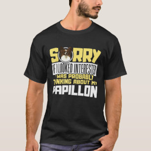 Camiseta Desculpe, estou pensando no meu Papillon Dog Spani