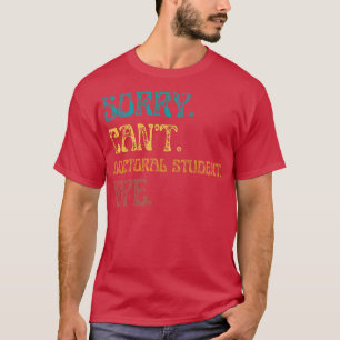 Camiseta Desculpe, Estudante De Doutorado Cant Bye Engraçad