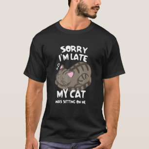 Camiseta Desculpe, Eu Atrasei Meu Gato Estava Sentado Em Mi