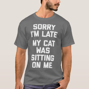 Camiseta Desculpe, Eu Atrasei Meu Gato Estava Sentado Em Mi