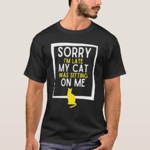 Camiseta Desculpe, Eu Atrasei Meu Gato Estava Sentado Em Mi