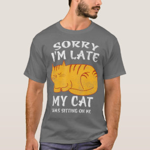 Camiseta Desculpe, Eu Atrasei Meu Gato Estava Sentado Em Mi