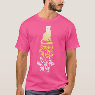 Camiseta Desculpe, Eu Atrasei Meu Gato Estava Sentado Em Mi