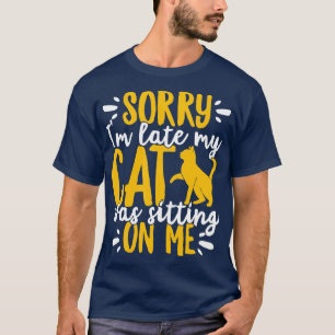 Camiseta Desculpe, Eu Atrasei Meu Gato Estava Sentado Em Mi