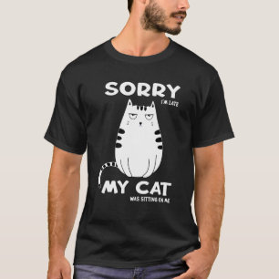 Camiseta Desculpe, Eu Atrasei Meu Gato Estava Sentado Em Mi