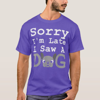 Camiseta Desculpe, Eu Atrasei Vi Um Cachorro Engraçado Que