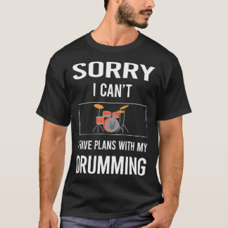 Camiseta Desculpe, Eu Não Consigo Beber Tambores De Tambor