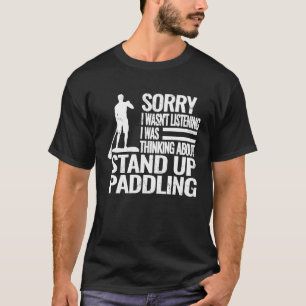 Camiseta Desculpe, eu não estava fazendo Stand Up Paddling 