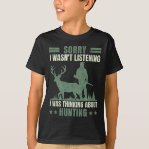 Camiseta Desculpe, eu não estava ouvindo pensar sobre caçar