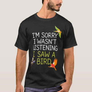 Camiseta Desculpe, Eu Não Estava Ouvindo Vi Um Pássaro