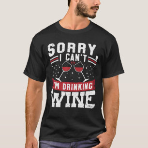 Camiseta Desculpe, Eu Não Posso Im Bebendo Vinho Bebedeira 