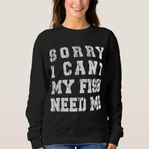 Camiseta Desculpe, Eu Não Posso Meu Peixe Precisa De Mim Pe