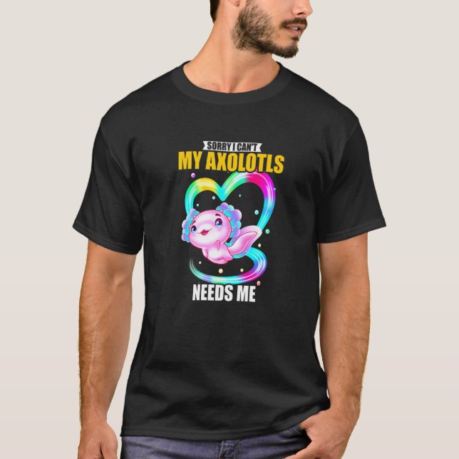 Camiseta Desculpe, eu não posso, meus Axolotls precisam de  (Frente)