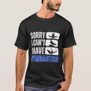 Camiseta Desculpe, Eu Não Posso Ter Gymnastics Bye Gymnast