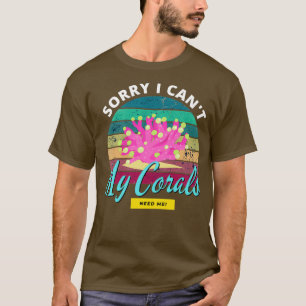 Camiseta Desculpe, eu posso fazer 27t Meus corais precisam 