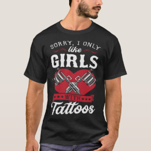 Camiseta Desculpe, Eu Só Gosto De Meninas Com Tatuagens De
