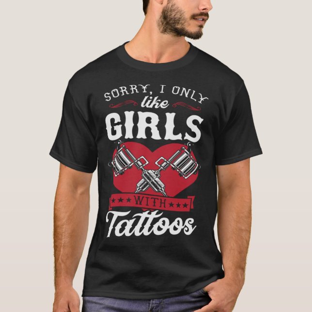 Camiseta Desculpe, Eu Só Gosto De Meninas Com Tatuagens De  (Frente)
