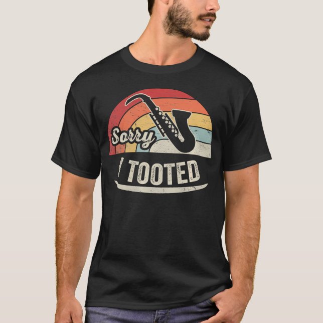 Camiseta Desculpe, eu Tootei Tocador de Saxofone Engraçado (Frente)