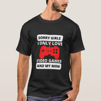 Camiseta desculpe garotas eu só amo videos games e minha mã