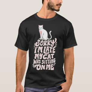 Camiseta Desculpe Iu2019m atrasado, meu gato estava sentado