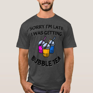 Camiseta Desculpe Ix27m atrasado Eu estava recebendo chá de