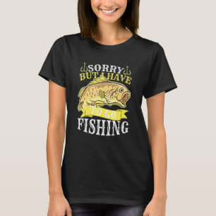 Camiseta Desculpe, Mas Eu Tenho Que Ir Pescar Para O Pescad
