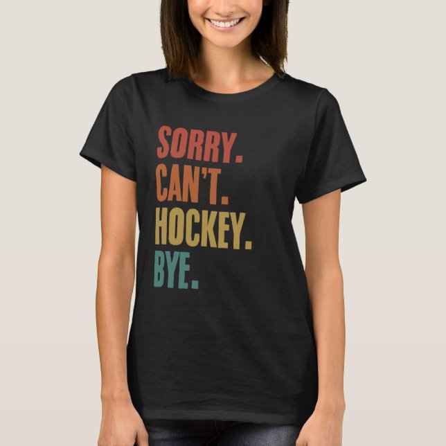 Camiseta Desculpe, mas não posso hóquei, jogadores de hóque (Frente)