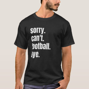 Camiseta Desculpe, mas não posso jogar futebol
